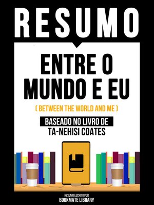 cover image of Resumo--Entre O Mundo E Eu (Between the World and Me)--Baseado No Livro De Ta-Nehisi Coates